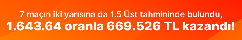 7 maçın iki yarısına da 1.5 Üst tahmininde bulundu, 1.643.64 oranla 669.526 TL kazandı