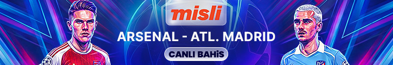 Devler Liginde ilk finalist belli oluyor Arsenal - Atletico Madrid maçının heyecanı canlı sohbet ile Mislide