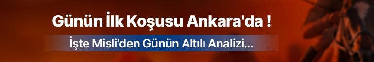 Günün İlk Koşusu Ankarada İşte Misli’den Günün Altılı Analizi…