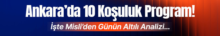 Ankara’da 10 Koşuluk Program İşte Misli’den Günün Altılı Analizi…