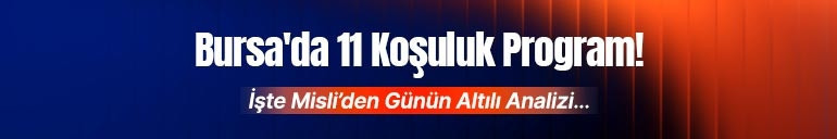 Bursada 11 koşuluk program İşte Misliden günün altılı analizi...