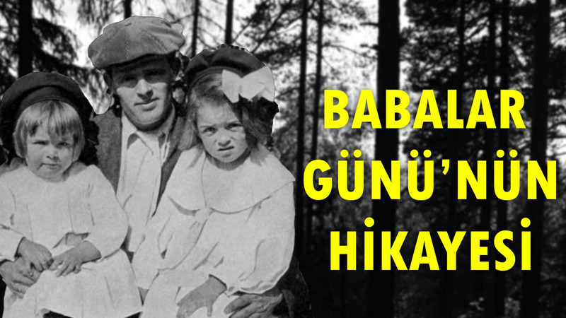 Babalar Günü nasıl ortaya çıktı? 