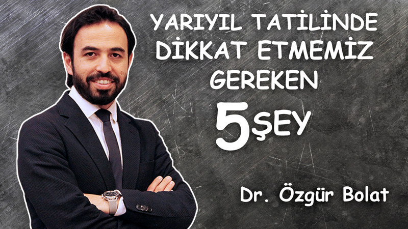 Yarıyıl Tatilinde Dikkat Etmemiz Gereken 5 Şey