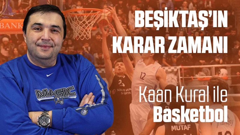 Kaan Kural yorumluyor... Beşiktaş'ın karar zamanı