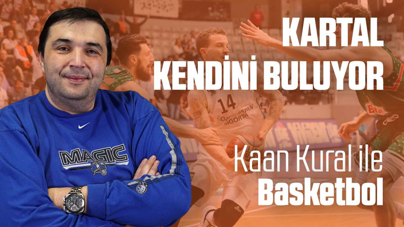 Kaan Kural yorumluyor... Kartal kendini buluyor!