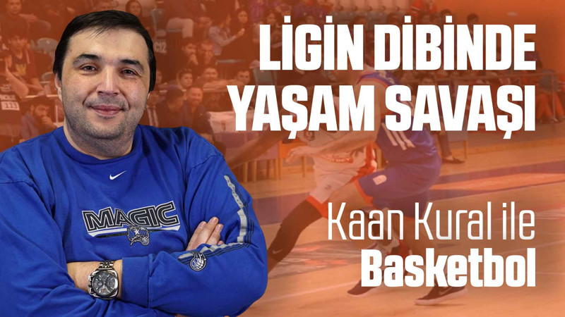 Kaan Kural yorumluyor... Ligin dibinde yaşam savaşı!