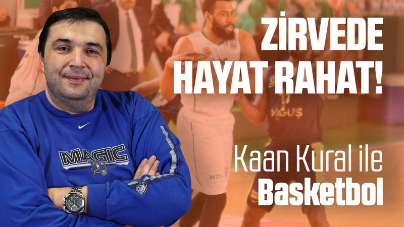 Kaan Kural yorumluyor... Zirvede hayat rahat!