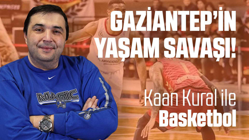 Kaan Kural yorumluyor... Gaziantep'in yaşam savaşı!