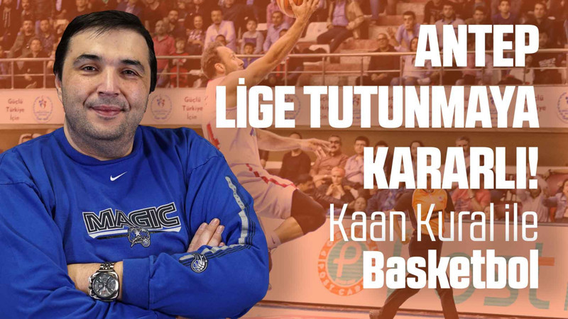 Kaan Kural yorumluyor... Antep Lige tutunmaya kararlı!