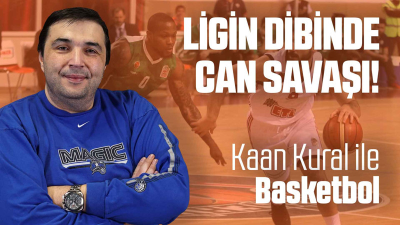Kaan Kural yorumluyor... Ligin dibinde can savaşı!
