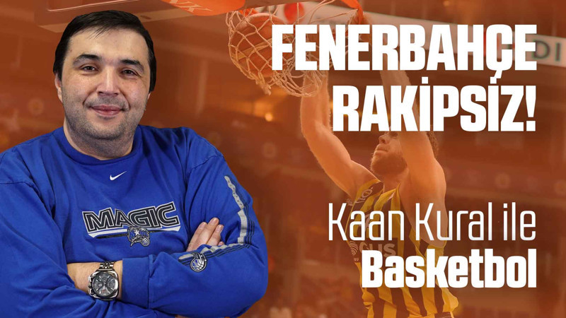 Kaan Kural yorumluyor... Fenerbahçe rakipsiz!