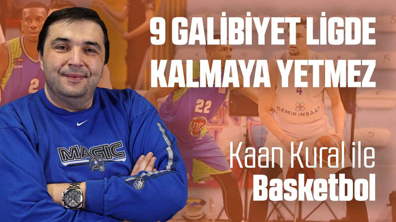Kaan Kural yorumluyor... 9 galibiyet ligde kalmaya yetmez