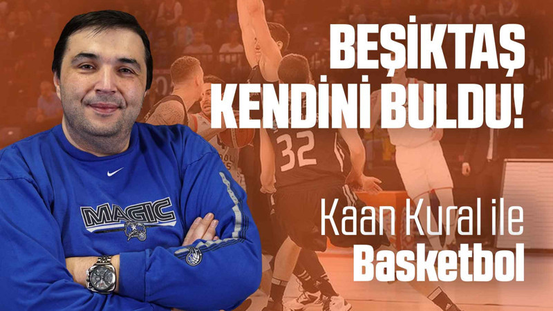 Kaan Kural yorumluyor... Beşiktaş kendini buldu!