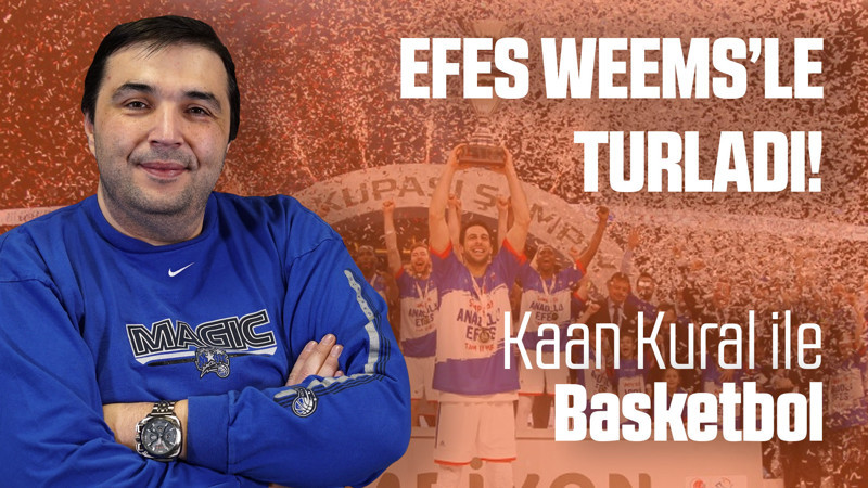 Kaan Kural yorumluyor...  Efes Weems'le turladı!