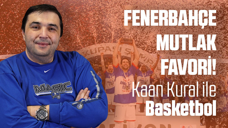 Kaan Kural yorumluyor...  Fenerbahçe mutlak favori!