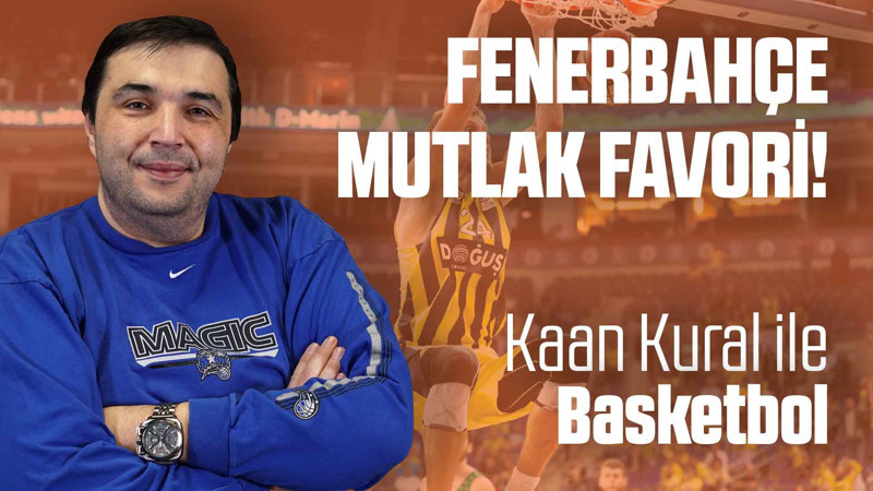 Kaan Kural yorumluyor... Fenerbahçe mutlak favori!