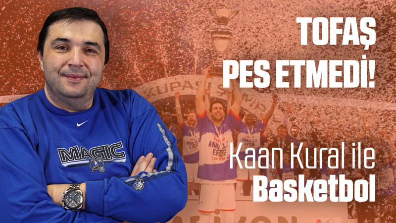 Kaan Kural yorumluyor... Tofaş Pes Etmedi!