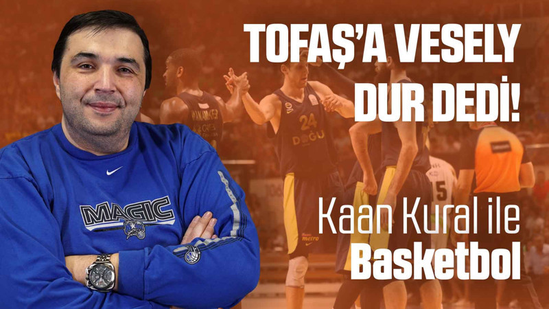 Kaan Kural yorumluyor... Tofaş’a Vesely dur dedi!