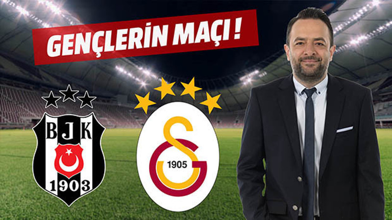 Beşiktaş ve Galatasaray'da gençlerin maçı!
