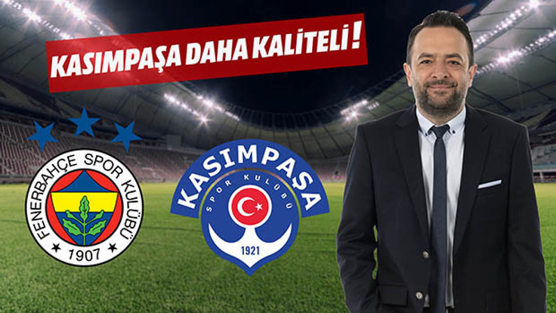 Kasımpaşa Fenerbahçe'den kaliteli!