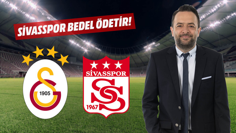 Galatasaray, Sivas'a topu bırakırsa bedelini öder