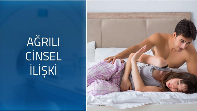 Cinsel ilişkideki ağrıların sebebi nedir? 