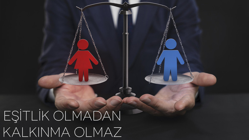 Ekonomik anlamda kalkınma sağlamak cinsiyet eşitliliğine dayanıyor!