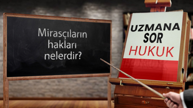 Mirasçıların hakları nelerdir?