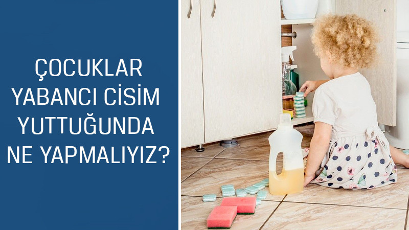 Çocuk Cerrahisi ve Ürolojisi Uzmanı Prof. Dr. Feryal Gün Soysal cevaplıyor; Çocuklar yabancı cisim yuttuklarında neler yapmalıyız?