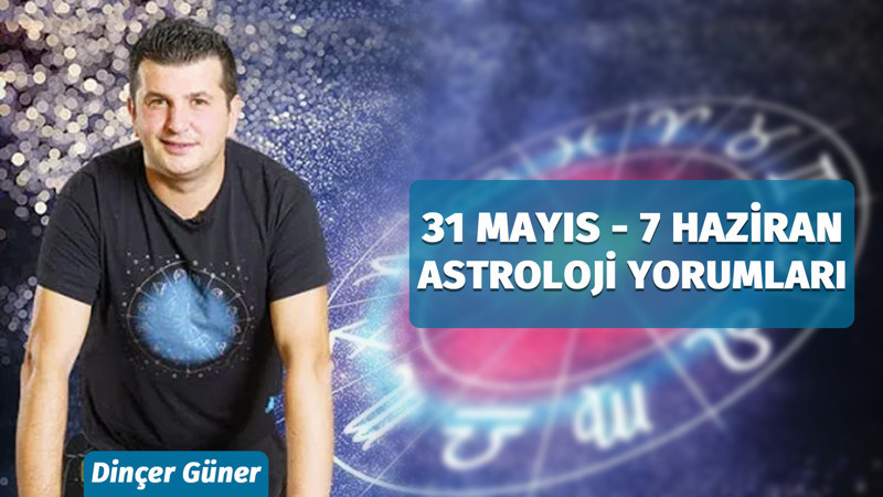 31 Mayıs - 7 Haziran Haftasının Gün Gün Astrolojik Etkileri