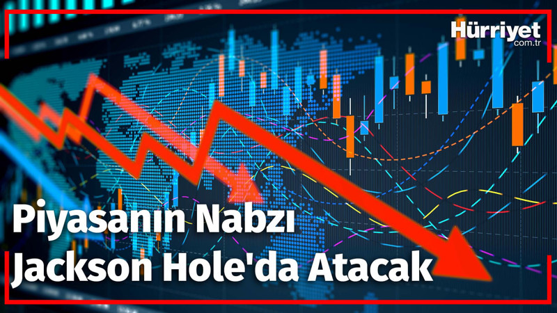 Piyasanın Nabzı Jackson Hole'da Atacak