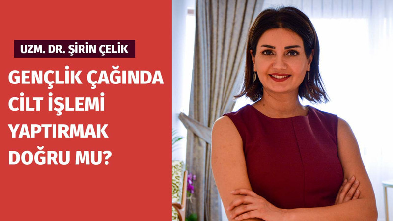 Gençlik Çağında Cilt İşlemi Yaptırmak Doğru Mu?
