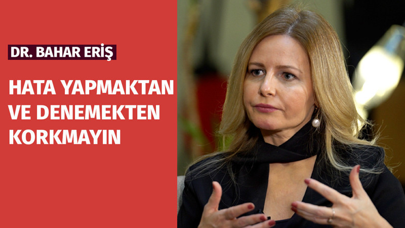 HATA YAPMAKTAN VE DENEMEKTEN KORKMAYIN