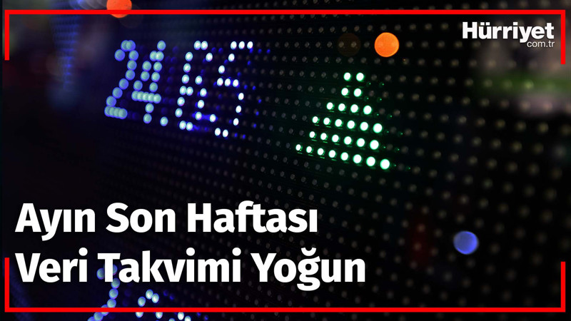 Ayın son haftası veri takvimi yoğun