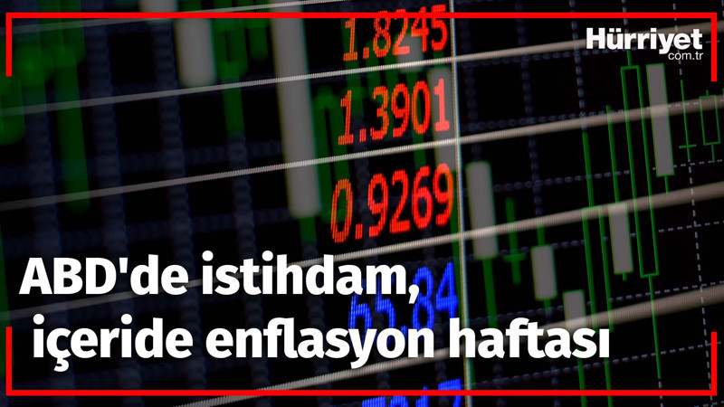 ABD'de istihdam, içeride enflasyon haftası