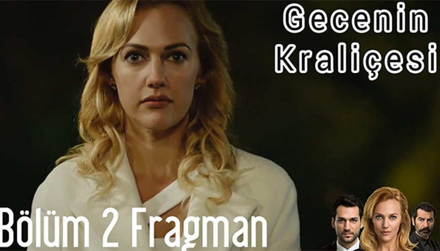 Gecenin Kraliçesi 2. bölüm 1. ve 2. fragmanı yayında - izle