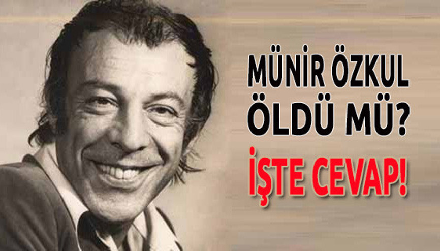 Münir Özkul öldü mü sorusuna en doğru cevap Münir Özkul öldü mü sorusuna en doğru cevap