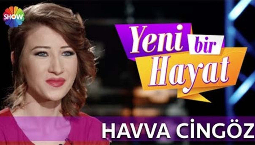 Yeni Bir Hayat yarışmacısı Havva Cingöz kimdir