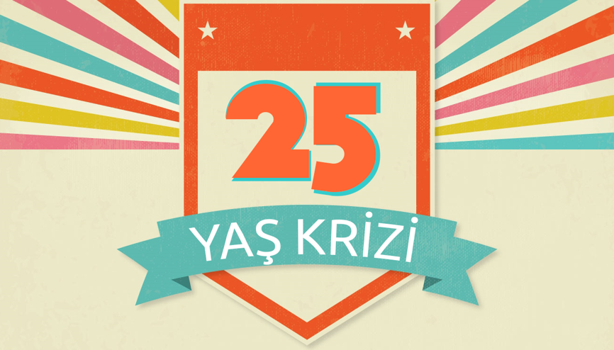 Bir bu eksikti: 25 yaş krizi