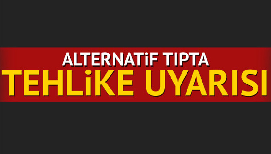 Alternatif tıpta tehlike uyarısı