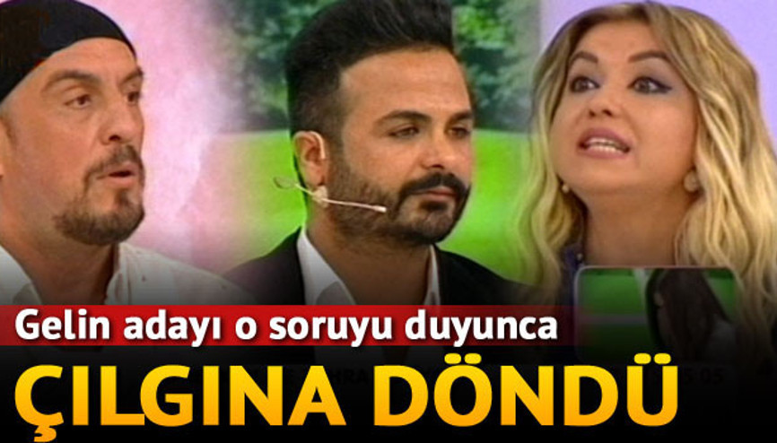 Gelin adayını çıldırtan soru