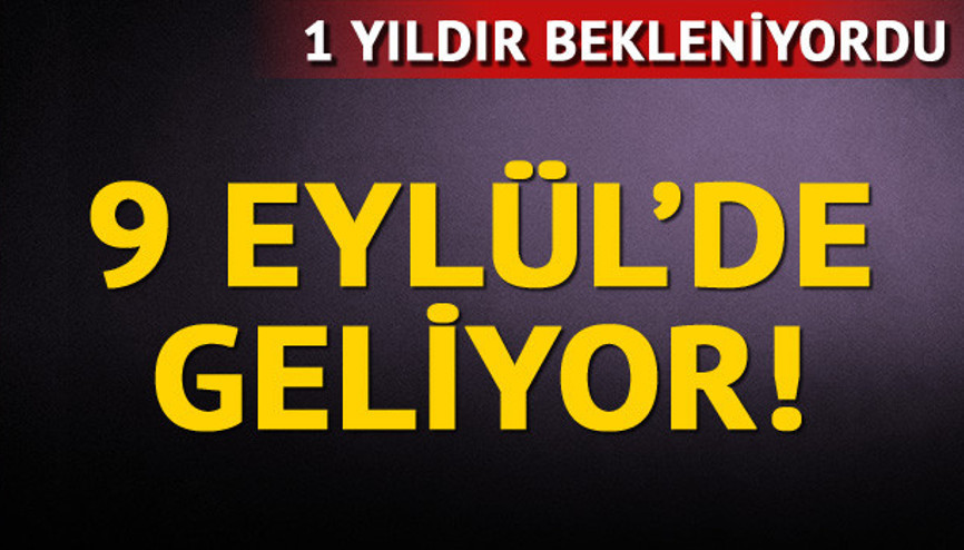 9 Eylülde geliyor