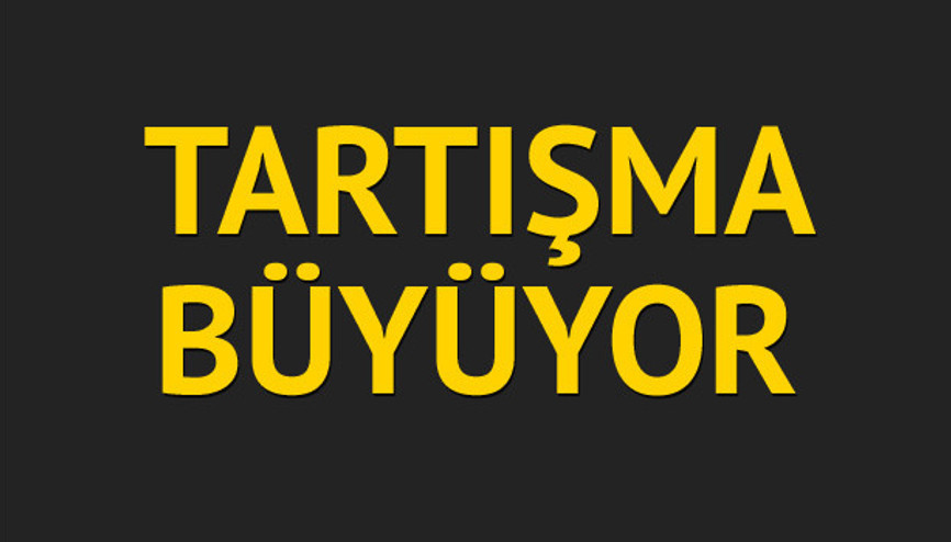 Tartışma büyüyor