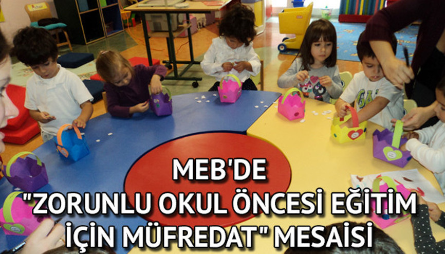 MEBde zorunlu okul öncesi eğitim için müfredat mesaisi