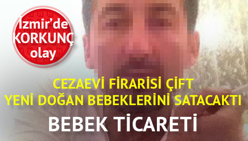 Cezaevi firarisi çift yeni doğan bebeklerini satarken yakalandı