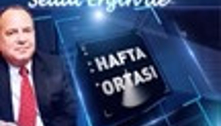 SEDAT ERGİN İLE HAFTA ORTASI