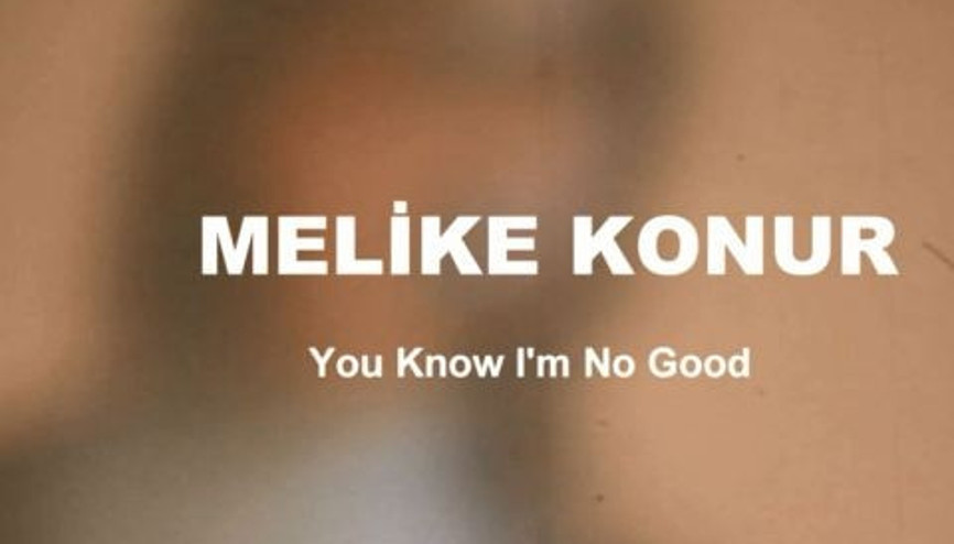 Melike Konur - You Know Im No Good