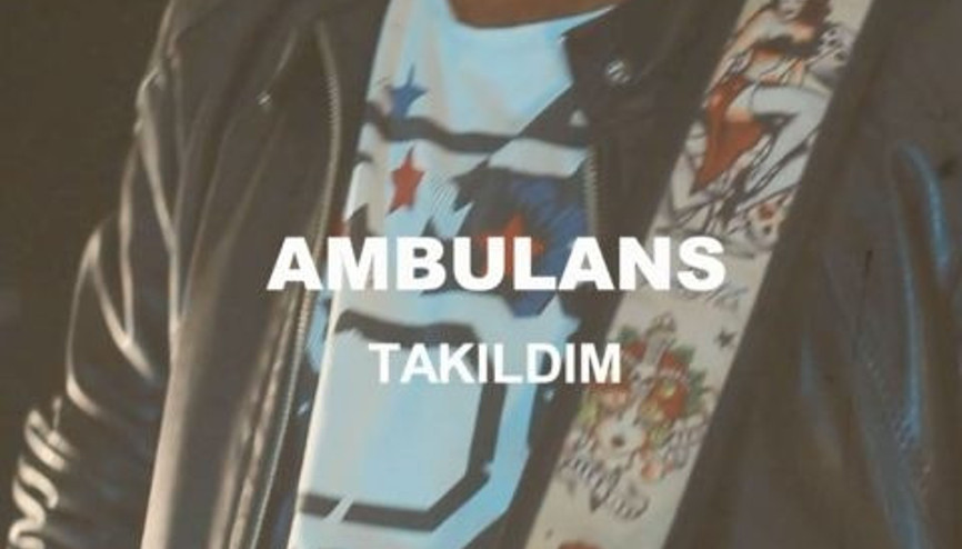Ambulans - Takıldım