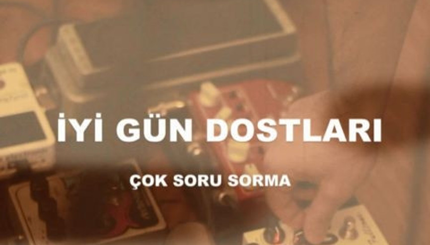 İyi Gün Dostları - Çok Soru Sorma