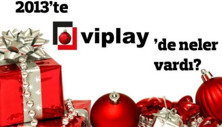 2013te Viplayde Neler Oldu